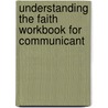 Understanding The Faith Workbook For Communicant by Stephen Smallman