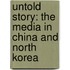 Untold Story: The Media in China and North Korea