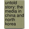 Untold Story: The Media in China and North Korea door Bahanur Alisoglu