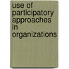 Use of Participatory Approaches in Organizations door Margaret Awuor Ochola Mitema