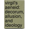Virgil's Aeneid: Decorum, Allusion, and Ideology door Wendell V. Clausen