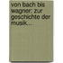 Von Bach bis Wagner: Zur Geschichte der Musik...
