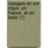 Voyages En Am Rique, En France, Et En Italie (1)
