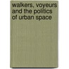 Walkers, Voyeurs and the Politics of Urban Space door Robin Autry