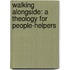 Walking Alongside: A Theology for People-Helpers