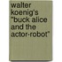 Walter Koenig's "Buck Alice and the Actor-Robot"