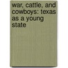 War, Cattle, and Cowboys: Texas as a Young State door Heather E. Schwartz