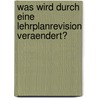 Was Wird Durch Eine Lehrplanrevision Veraendert? door Katrin Hoehmann