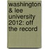 Washington & Lee University 2012: Off the Record