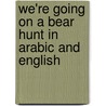 We'Re Going On A Bear Hunt In Arabic And English door Michael Rosen