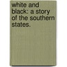 White and black: a story of the Southern States. by Elizabeth Ashurst Biggs