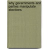 Why Governments and Parties Manipulate Elections door Alberto Simpser