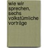 Wie wir sprechen, sechs volkstümliche Vorträge