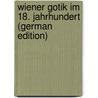 Wiener Gotik im 18. Jahrhundert (German Edition) door Tietze Hans