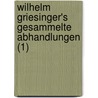 Wilhelm Griesinger's Gesammelte Abhandlungen (1) by Wilhelm Griesinger