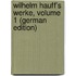 Wilhelm Hauff's Werke, Volume 1 (German Edition)