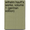 Wilhelm Hauff's Werke, Volume 1 (German Edition) door Hauff Wilhelm