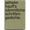 Wilhelm Hauff's sämmtliche Schriften: Gedichte. by Wilhelm Hauff