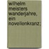 Wilhelm Meisters Wanderjahre, ein Novellenkranz;