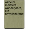 Wilhelm Meisters Wanderjahre, ein Novellenkranz; by Johann Goethe