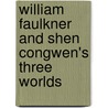 William Faulkner and Shen Congwen's Three Worlds door Ying Liang