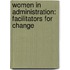 Women in Administration: Facilitators for Change