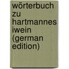 Wörterbuch Zu Hartmannes Iwein (German Edition) door Hartmann/