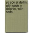Yo Soy el Delfin, With Code = Dolphin, with Code
