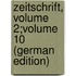 Zeitschrift, Volume 2;volume 10 (German Edition)