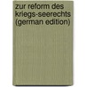 Zur Reform Des Kriegs-Seerechts (German Edition) by Gessner Ludwig