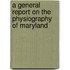 a General Report on the Physiography of Maryland