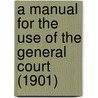 a Manual for the Use of the General Court (1901) door Massachusetts. General Court
