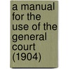 a Manual for the Use of the General Court (1904) door Massachusetts. General Court