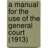 a Manual for the Use of the General Court (1913) door Massachusetts. General Court