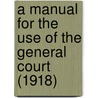 a Manual for the Use of the General Court (1918) door Massachusetts. General Court