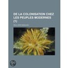 de La Colonisation Chez Les Peuples Modernes (1) by Paul Leroy-Beaulieu