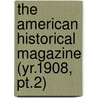 the American Historical Magazine (Yr.1908, Pt.2) by Publishing Society of New York