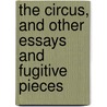 the Circus, and Other Essays and Fugitive Pieces by Joyce Kilmer