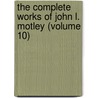 the Complete Works of John L. Motley (Volume 10) by John Lothrop Motley