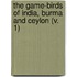 the Game-Birds of India, Burma and Ceylon (V. 1)