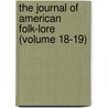 the Journal of American Folk-Lore (Volume 18-19) by American Folklore Society