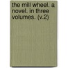 the Mill Wheel. a Novel. in Three Volumes. (V.2) by Helen Dickens