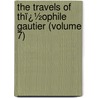 the Travels of Thï¿½Ophile Gautier (Volume 7) door Th�Ophile Gautier