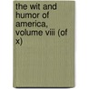 The Wit And Humor Of America, Volume Viii (of X) door General Books