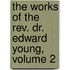 the Works of the Rev. Dr. Edward Young, Volume 2