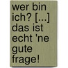 Wer bin ich? [...] Das ist echt 'ne gute Frage! door Andreas Kettritz