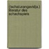 . (Tschaturangavidja.) Literatur des schachspiels