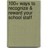 100+ Ways to Recognize & Reward Your School Staff by Emily E. Houck