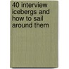 40 Interview Icebergs and How to Sail Around Them door Michael Heath
