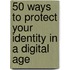 50 Ways to Protect Your Identity in a Digital Age